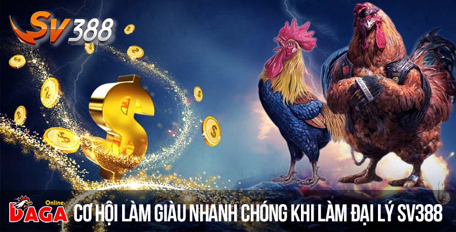 Cơ hội làm giàu nhanh chóng khi làm đại lý Sv388